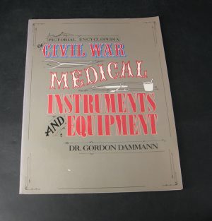 1874:: 1st Printing April 1983:  "Pictorial Encyclopedia of Civil War Medical Instruments and Equipment" by Dr. Gordon Dammann