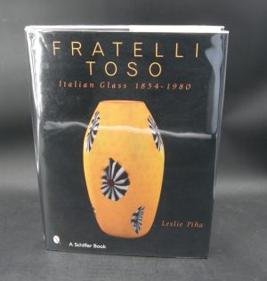 1889:: FIRST Edition 2004: "Fratelli Toso: Italian Glass 1854-1980" by Leslie A. PINA