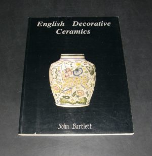 1932:: 1st Edition 1989: "English Decorative Ceramics" by John Bartlett