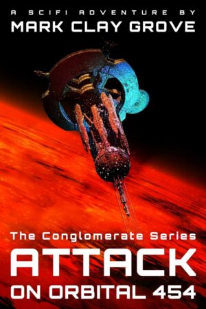 Attack on Orbital 454: Radical Islamic Terrorists Attack a Major Space Station (The Conglomerate Series)