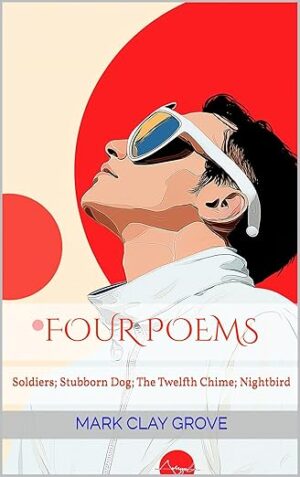 Four Poems: Soldiers; Stubborn Dog; The Twelfth Chime; Nightbird (Nerdish Life)