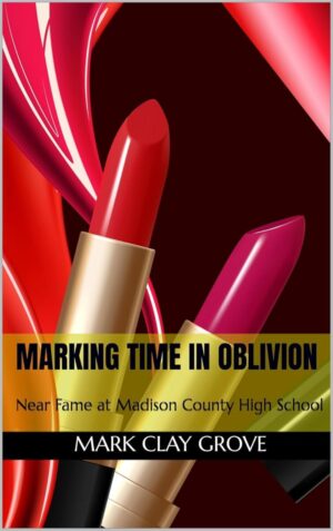 Marking Time in Oblivion: Near Fame at Madison County High