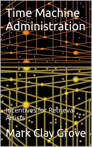 Time Machine Administration: Incentives for Retrieval Artists (The Conglomerate Series).